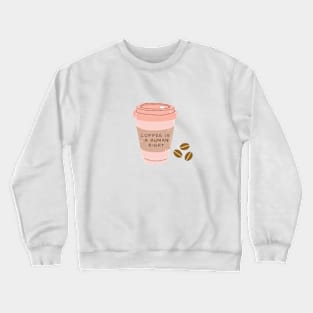 Coffee Is a Human Right (Travel Mug) Crewneck Sweatshirt